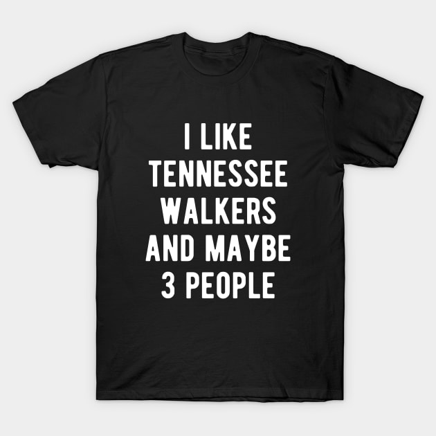 Tennessee Walkers Funny Horse Quote T-Shirt by BlueTodyArt